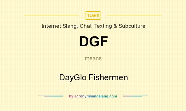 What does DGF mean? It stands for DayGlo Fishermen
