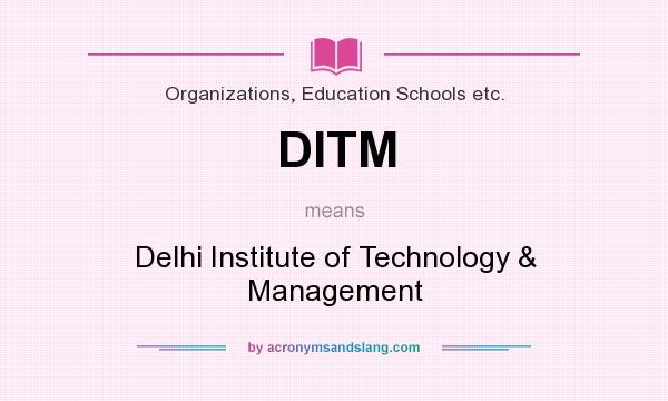 What does DITM mean? It stands for Delhi Institute of Technology & Management