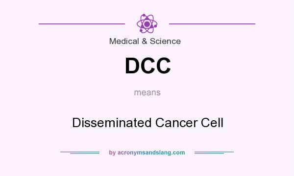 What does DCC mean? It stands for Disseminated Cancer Cell