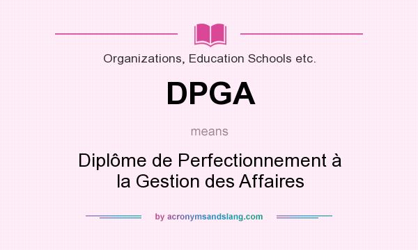 What does DPGA mean? It stands for Diplôme de Perfectionnement à la Gestion des Affaires