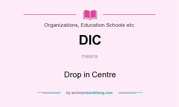 What does DIC mean? It stands for Drop in Centre