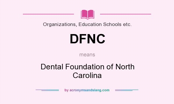 What does DFNC mean? It stands for Dental Foundation of North Carolina