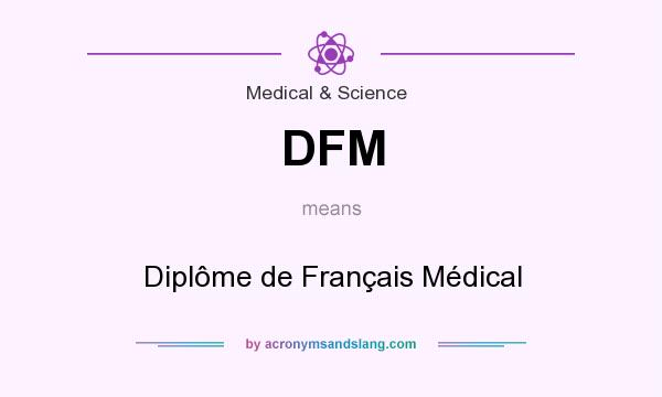 What does DFM mean? It stands for Diplôme de Français Médical