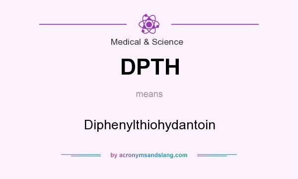 What does DPTH mean? It stands for Diphenylthiohydantoin