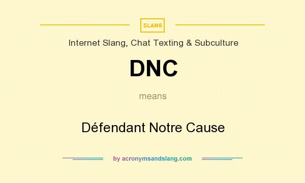 What does DNC mean? It stands for Défendant Notre Cause