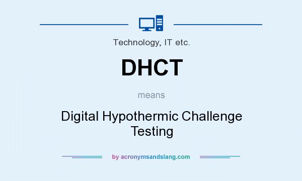 What does DHCT mean? It stands for Digital Hypothermic Challenge Testing