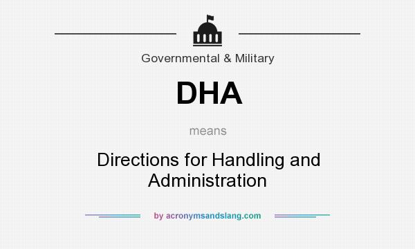 What does DHA mean? It stands for Directions for Handling and Administration