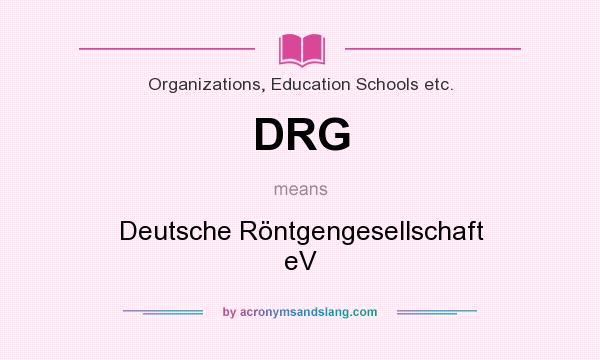 What does DRG mean? It stands for Deutsche Röntgengesellschaft eV