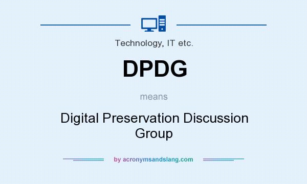 What does DPDG mean? It stands for Digital Preservation Discussion Group