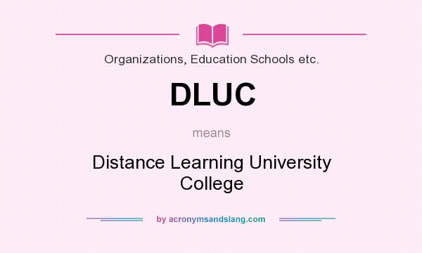 What does DLUC mean? It stands for Distance Learning University College