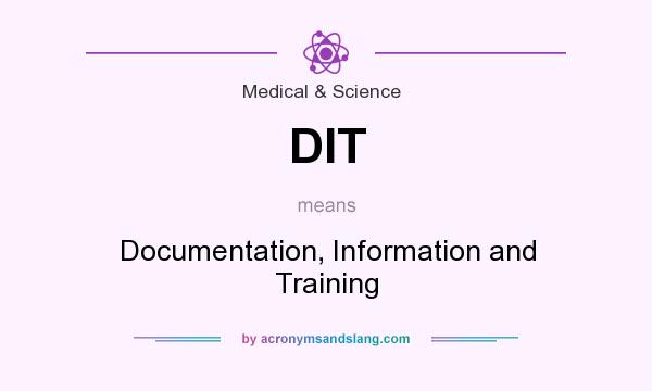 What does DIT mean? It stands for Documentation, Information and Training