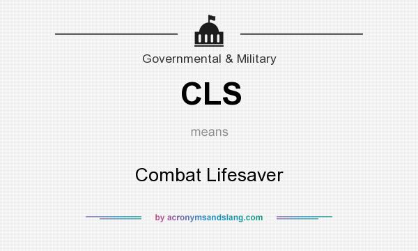 What does CLS mean? It stands for Combat Lifesaver