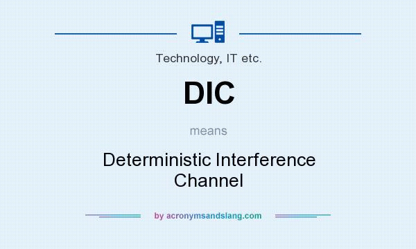 What does DIC mean? It stands for Deterministic Interference Channel