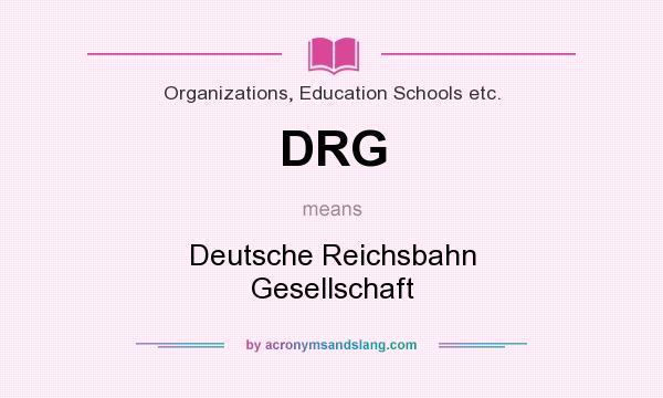 What does DRG mean? It stands for Deutsche Reichsbahn Gesellschaft
