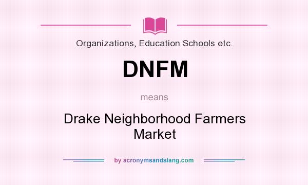 What does DNFM mean? It stands for Drake Neighborhood Farmers Market