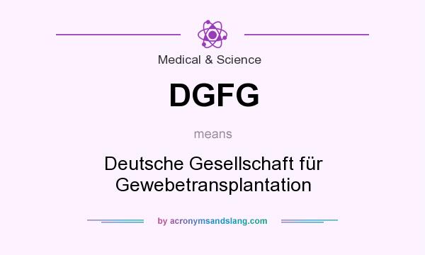 What does DGFG mean? It stands for Deutsche Gesellschaft für Gewebetransplantation
