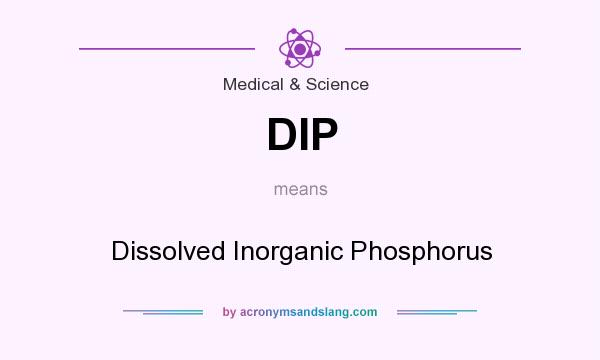 What does DIP mean? It stands for Dissolved Inorganic Phosphorus