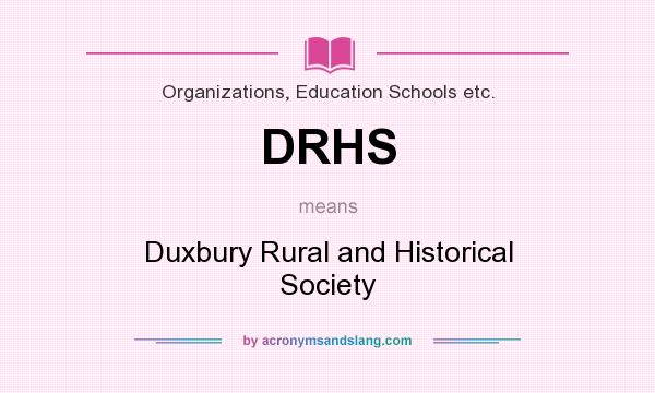 What does DRHS mean? It stands for Duxbury Rural and Historical Society