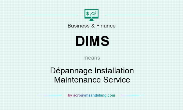 What does DIMS mean? It stands for Dépannage Installation Maintenance Service