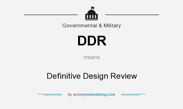 What does DDR mean? It stands for Definitive Design Review