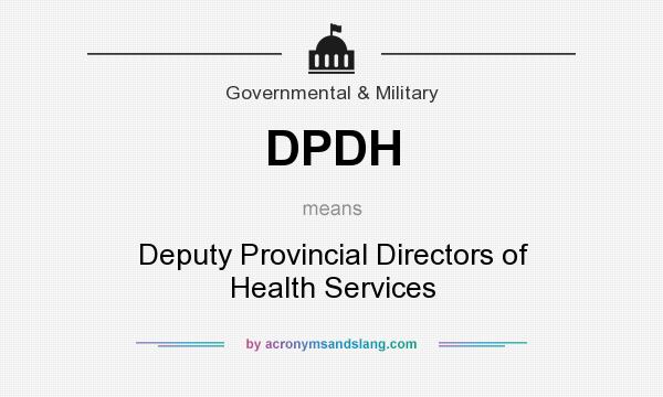 What does DPDH mean? It stands for Deputy Provincial Directors of Health Services