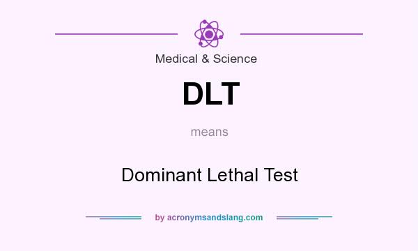 What does DLT mean? It stands for Dominant Lethal Test