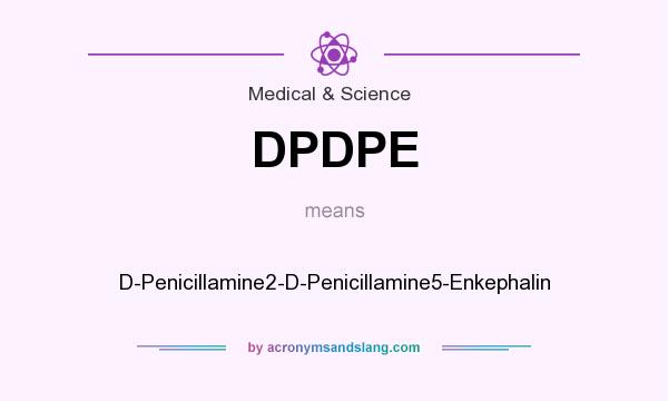 What does DPDPE mean? It stands for D-Penicillamine2-D-Penicillamine5-Enkephalin