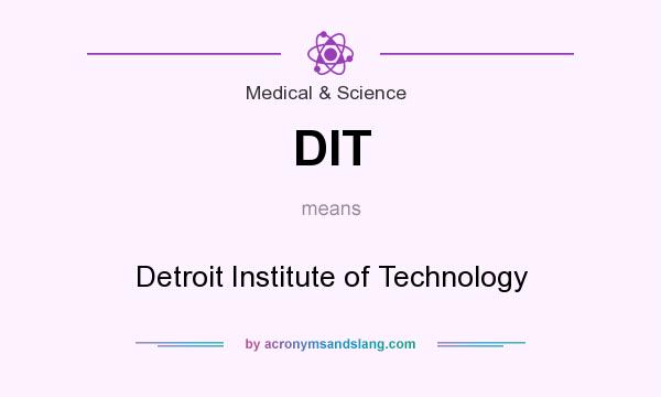What does DIT mean? It stands for Detroit Institute of Technology