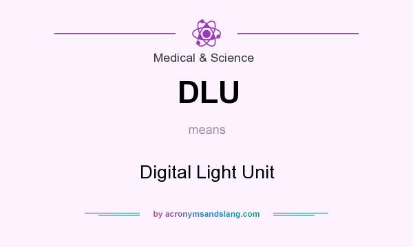 What does DLU mean? It stands for Digital Light Unit