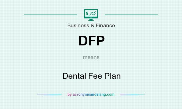 What does DFP mean? It stands for Dental Fee Plan