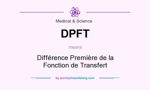 What does DPFT mean? It stands for Différence Première de la Fonction de Transfert