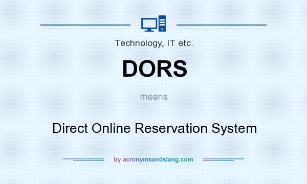 What does DORS mean? It stands for Direct Online Reservation System