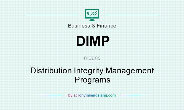 What does DIMP mean? It stands for Distribution Integrity Management Programs