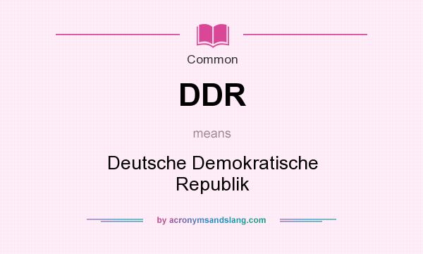 What does DDR mean? It stands for Deutsche Demokratische Republik