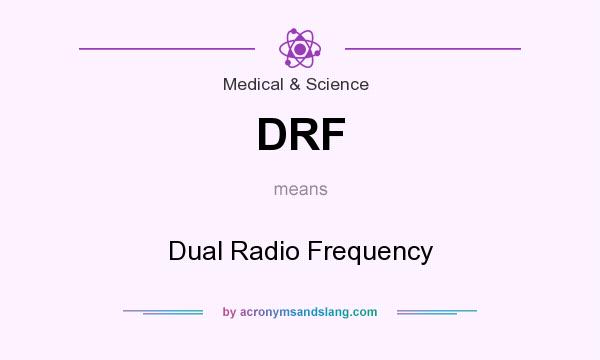 What does DRF mean? It stands for Dual Radio Frequency