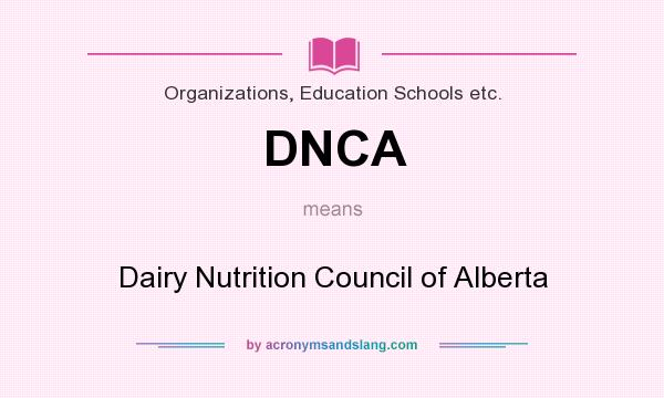 What does DNCA mean? It stands for Dairy Nutrition Council of Alberta