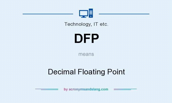 What does DFP mean? It stands for Decimal Floating Point