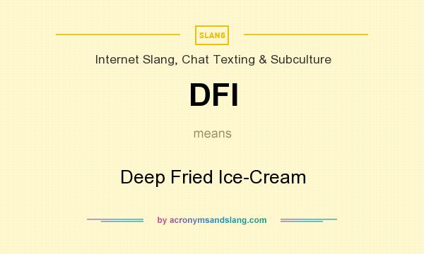 What does DFI mean? It stands for Deep Fried Ice-Cream