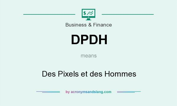 What does DPDH mean? It stands for Des Pixels et des Hommes