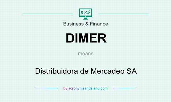 What does DIMER mean? It stands for Distribuidora de Mercadeo SA
