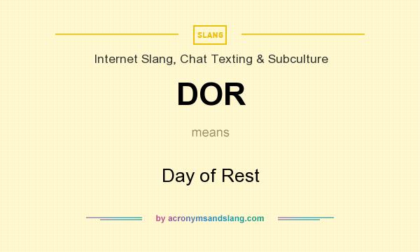 What does DOR mean? It stands for Day of Rest