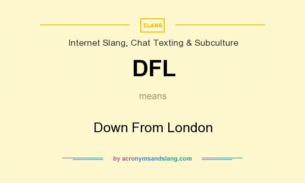 What does DFL mean? It stands for Down From London