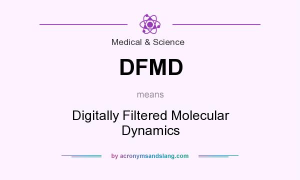 What does DFMD mean? It stands for Digitally Filtered Molecular Dynamics