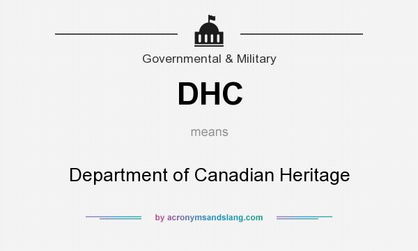 What does DHC mean? It stands for Department of Canadian Heritage