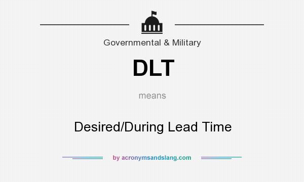 What does DLT mean? It stands for Desired/During Lead Time