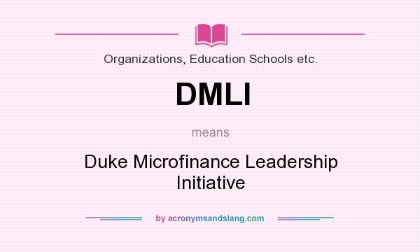 What does DMLI mean? It stands for Duke Microfinance Leadership Initiative
