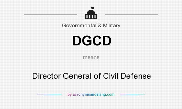 What does DGCD mean? It stands for Director General of Civil Defense