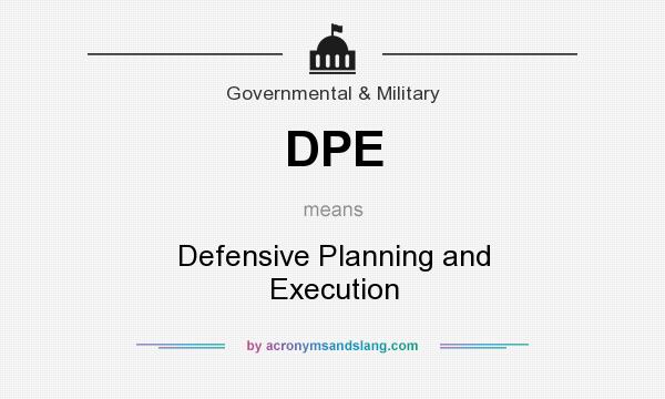 What does DPE mean? It stands for Defensive Planning and Execution