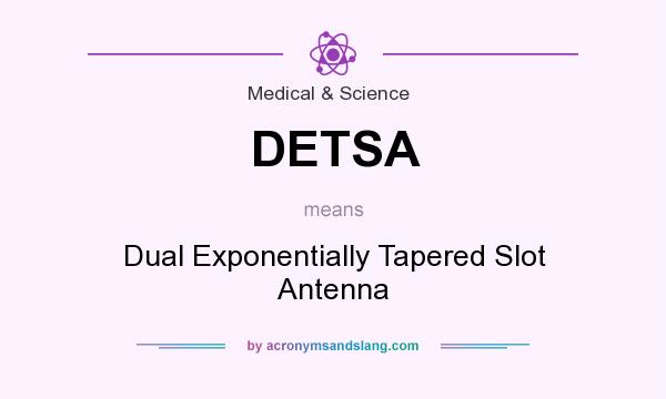 What does DETSA mean? It stands for Dual Exponentially Tapered Slot Antenna