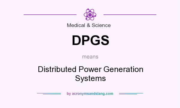 What does DPGS mean? It stands for Distributed Power Generation Systems